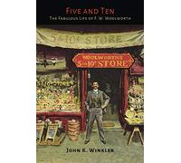 Five and Ten: The Fabulous Life of F.W. Woolworth