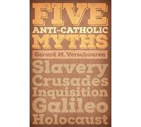 Five Anti-Catholic Myths: Slavery, Crusades, Inquisition, Galileo, Holocaust