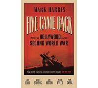 Five Came Back: A Story of Hollywood and the Second World War
