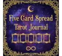 Five Card Spread Tarot Journal: Create a Beautiful Forever Record of Your 5 Card Spreads. Log Your Journey Through Tarot Interpretations, Affirmations & Intentions. (Celestial Sketchers)