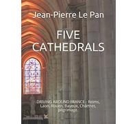 FIVE CATHEDRALS: DRIVING AROUND FRANCE - Reims, Laon, Rouen, Bayeux, Chartres, pilgrimage.