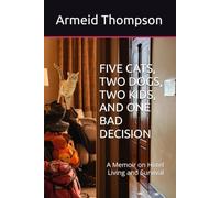 FIVE CATS, TWO DOGS, TWO KIDS, AND ONE BAD DECISION: A Memoir on Hotel Living and Survival