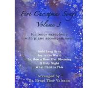 Five Christmas Songs for Tenor Saxophone - volume 3 (Five Christmas Songs - Volume 3)