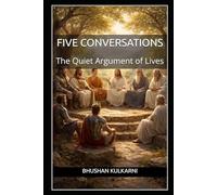 Five Conversations: The Quiet Argument of Lives (Spirituality - Philosophy - Psychology - Self Help)