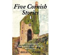 Five Cornish Stories: Of Cousin Jacks And Holes In The Ground, Plus Four More