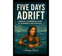 Five Days Adrift: A Woman’s Harrowing Story of Shipwreck and Survival