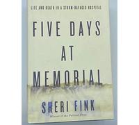 Five Days at Memorial: Life and Death in a Storm-Ravaged Hospital (ALA Notable Books for Adults)