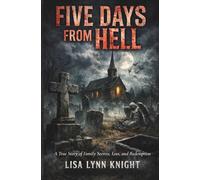 Five Days From Hell: A True Story of Family Secrets, Loss, and Redemption