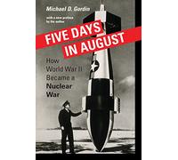 Five Days in August: How World War II Became a Nuclear War
