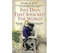 Five Days that Shocked the World: Eyewitness Accounts from Europe at the end of World War II