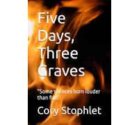 Five Days, Three Graves: “Some silences burn louder than fire”
