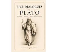 Five Dialogues by Plato: Euthyphro, Apology, Crito, Meno, and Phaedo | A Contemporary English Adaptation