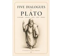 Five Dialogues by Plato: Euthyphro, Apology, Crito, Meno, and Phaedo | A Contemporary English Adaptation (The Great Philosophy Classics for Today’s Reader)