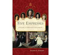 Five Empresses: Court Life in Eighteenth-Century Russia