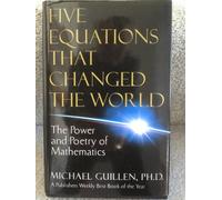 Five Equations That Changed the World: The Power and Poetry of Mathematics