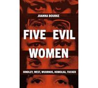 Five Evil Women: Hindley, West, Wuornos, Homolka, Tucker