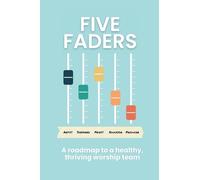 Five Faders: A roadmap to a healthy, thriving worship team