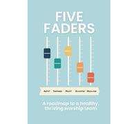 Five Faders: A roadmap to a healthy, thriving worship team
