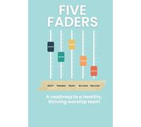 Five Faders: A roadmap to a healthy, thriving worship team