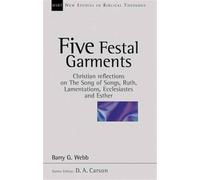 Five festal garments : Christian Reflections On Song Of Songs, Ruth, Lamentations, Ecclesiastes And Esther