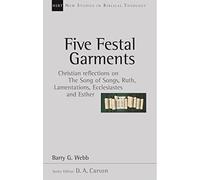 Five festal garments: Christian Reflections On Song Of Songs, Ruth, Lamentations, Ecclesiastes And Esther (New Studies in Biblical Theology): No. 10