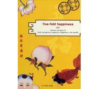Five Fold Happiness: The Chinese Concepts of Luck, Prosperity, Longevity, Happiness and Wealth
