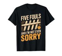 Five Fouls and I'm Not Even Sorry Basketball Players T-Shirt