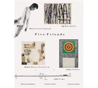Five Friends - John Cage, Merce Cunningham, Jasper Johns, Robert Rauschenberg, Cy Twombly: John Cage, Merce Cunningham, Jasper Johns, Robert Rauschenberg, and Cy Twombly.