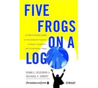 Five Frogs on a Log: A CEO's Field Guide to Accelerating the Transition in Mergers, Acquisitions & Gut Wrenching Change