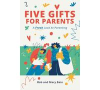 Five Gifts for Parents: A Fresh Look at Parenting