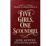 Five Girls, One Scoundrel - The Complete Series: a deliciously erotic sequel to Pride and Prejudice, brimming with Regency wit, wickedness and romance, based on the classic novel by Jane Austen