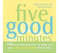 Five Good Minutes: 100 Morning Practices to Help You Stay Calm & Focused All Day Long