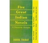 Five great Indian novels: A discourse analysis : Mulk Raj Anand's Untouchable, Raja Rao's Kanthapura, Kushwant Singh's Train to Pakistan, Rama Mehta's Inside the haveli, Chaman Nahal's Azadi