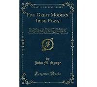 Five Great Modern Irish Plays: The Playboy of the Western World; Juno and the Paycock Riders to the Sea; Spreading the News; Shadow and Substance; With a Foreword (Classic Reprint)