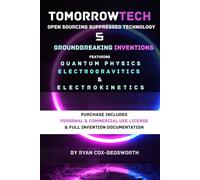 Five Groundbreaking Inventions Using Quantum Physics Electrogravitics, and Electrokinetics: Open Sourcing Suppressed Technology (TOMORROWTECH: GROUNDBREAKING INVENTIONS OF THE FUTURE)