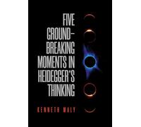 Five Groundbreaking Moments in Heidegger's Thinking (New Studies in Phenomenology and Hermeneutics)