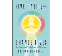 Five Habits That Change Lives: An Emotional Tool Kit for All Humans (Whole Body Meditation)