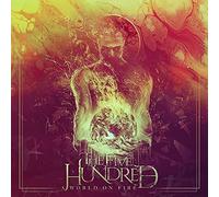 FIVE HUNDRED, THE - A WORLD ON FIRE
