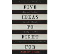 Five Ideas to Fight For: How Our Freedom is Under Threat and Why it Matters