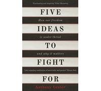 Five Ideas to Fight For: How Our Freedom is Under Threat and Why it Matters