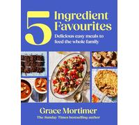 Five Ingredient Favourites: From Sunday Times bestselling author and Instagram sensation My First Meals comes the ultimate family cookbook with easy recipes your kids will love - new for 2026!