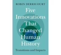 Five Innovations That Changed Human History : Transitions and Impacts