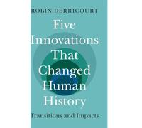 Five Innovations That Changed Human History: Transitions and Impacts