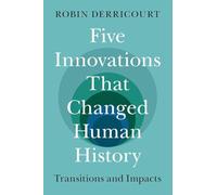 Five Innovations That Changed Human History: Transitions and Impacts