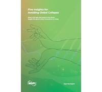Five Insights for Avoiding Global Collapse: What a 50-Year-Old Model of the World Taught Me About a Way Forward for Us Today