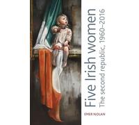 Five Irish Women: The Second Republic, 1960-2016