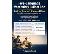 Five-Language Vocabulary Builder B2.2 - Politics, Law and Advanced Ideas: Learn Politics, Legal Systems, Economics, Philosophy & Ethics in English, French, German, Spanish & Italian with Pronunciation