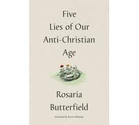 Five Lies of Our Anti-Christian Age