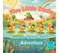 Five Little Ducks and the Great Pond Adventure: A Rhyming Outdoor Story About Curiosity, Exploration & Fun (100 kids book collection)