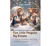 Five Little Penguins Big Dreams: A Magical Christmas - and a Year of Miniature Wonders